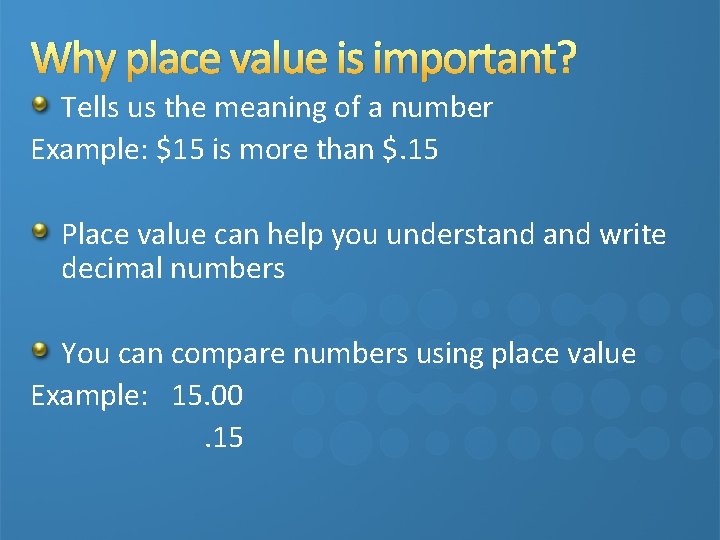 Why place value is important? Tells us the meaning of a number Example: $15