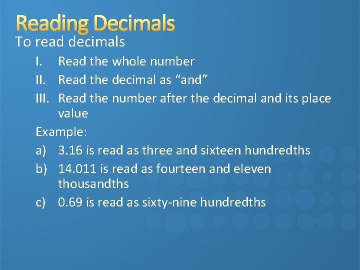 Reading Decimals To read decimals I. Read the whole number II. Read the decimal