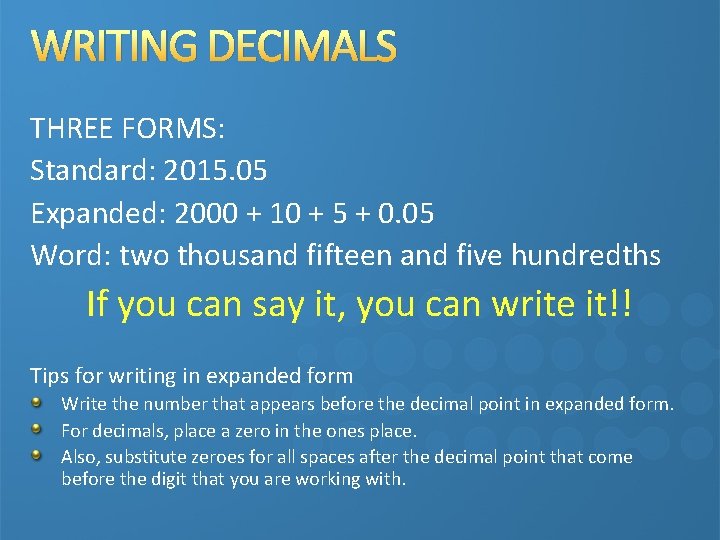 WRITING DECIMALS THREE FORMS: Standard: 2015. 05 Expanded: 2000 + 10 + 5 +