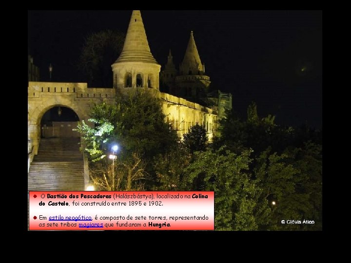 ® O Bastião dos Pescadores (Halászbástya), localizado na Colina do Castelo, foi construído entre