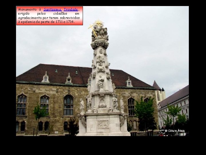 Monumento à Santíssima Trindade. , erigido pelos cidadãos em agradecimento por terem sobrevividos à