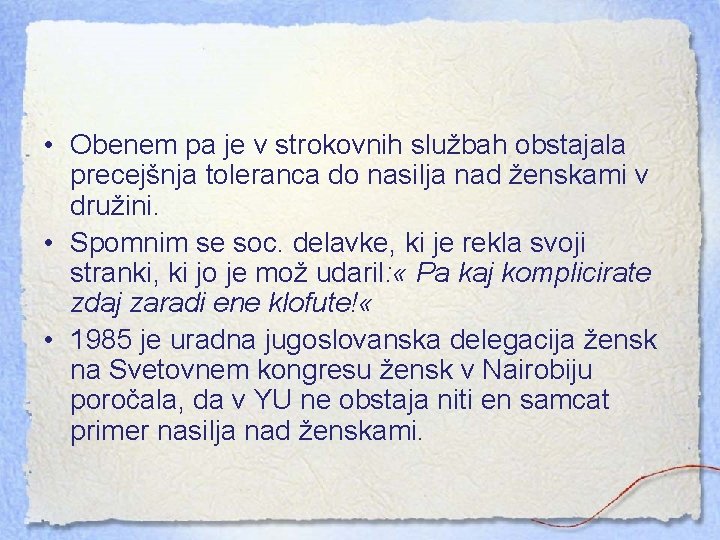  • Obenem pa je v strokovnih službah obstajala precejšnja toleranca do nasilja nad