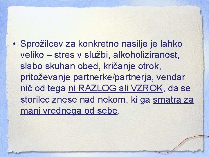  • Sprožilcev za konkretno nasilje je lahko veliko – stres v službi, alkoholiziranost,