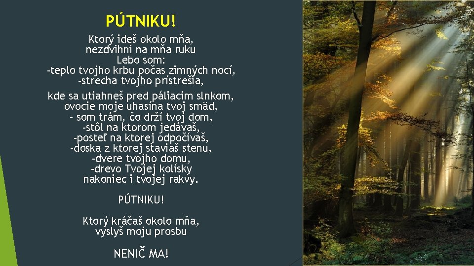 PÚTNIKU! Ktorý ideš okolo mňa, nezdvihni na mňa ruku Lebo som: -teplo tvojho krbu