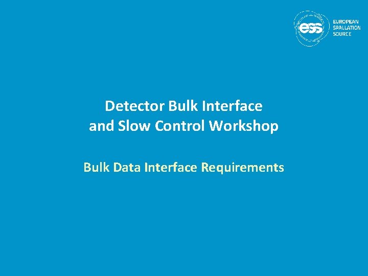 Detector Bulk Interface and Slow Control Workshop Bulk Data Interface Requirements 