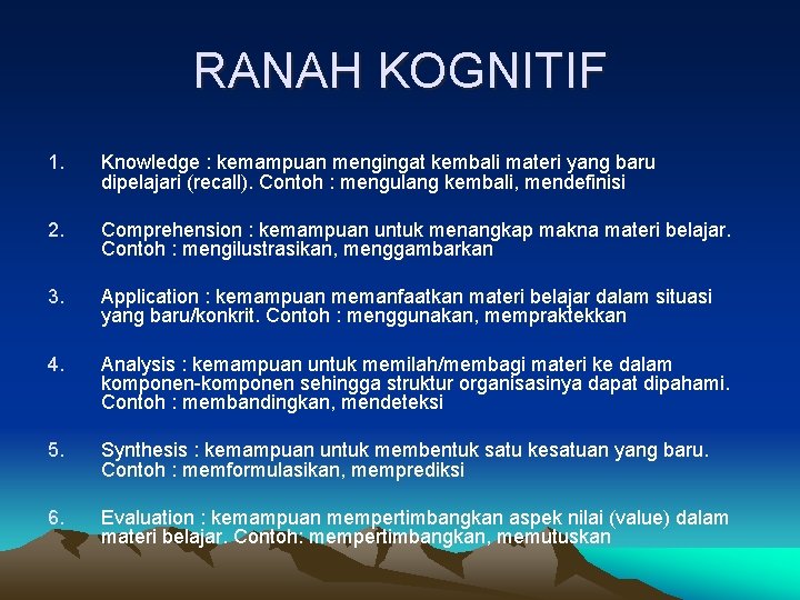 RANAH KOGNITIF 1. Knowledge : kemampuan mengingat kembali materi yang baru dipelajari (recall). Contoh