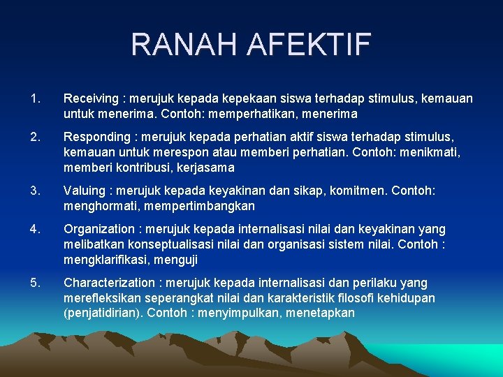 RANAH AFEKTIF 1. Receiving : merujuk kepada kepekaan siswa terhadap stimulus, kemauan untuk menerima.