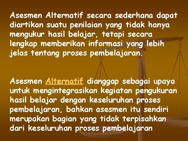 Asesmen Alternatif secara sederhana dapat diartikan suatu penilaian yang tidak hanya mengukur hasil belajar,