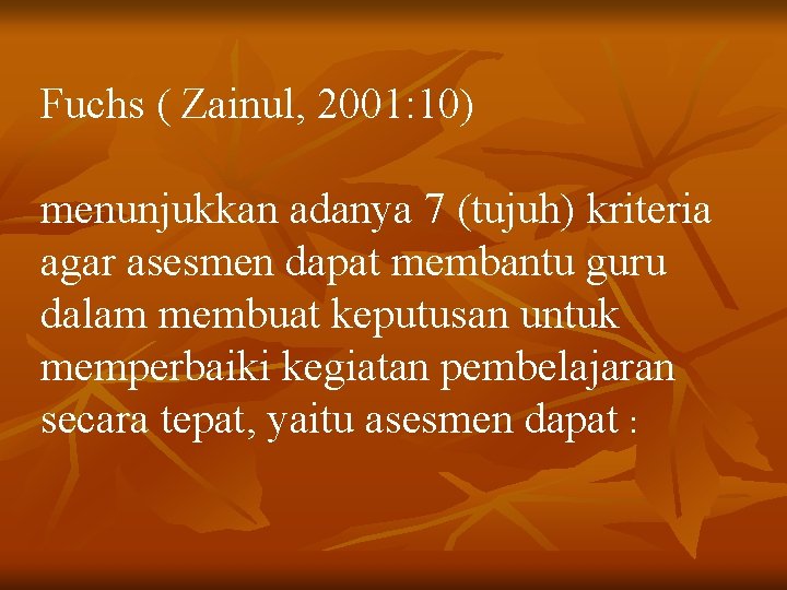 Fuchs ( Zainul, 2001: 10) menunjukkan adanya 7 (tujuh) kriteria agar asesmen dapat membantu