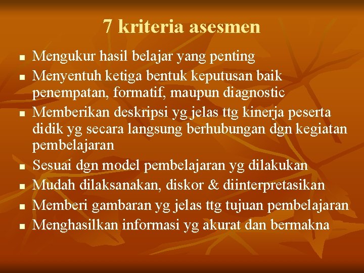 7 kriteria asesmen n n n Mengukur hasil belajar yang penting Menyentuh ketiga bentuk