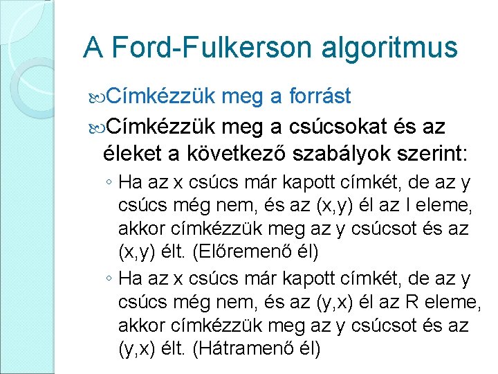 A Ford-Fulkerson algoritmus Címkézzük meg a forrást Címkézzük meg a csúcsokat és az éleket