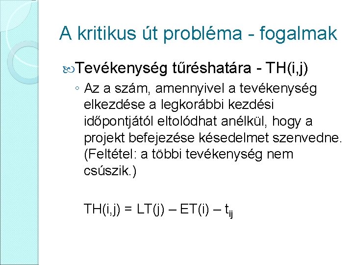 A kritikus út probléma - fogalmak Tevékenység tűréshatára - TH(i, j) ◦ Az a