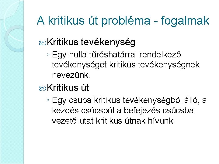 A kritikus út probléma - fogalmak Kritikus tevékenység ◦ Egy nulla tűréshatárral rendelkező tevékenységet