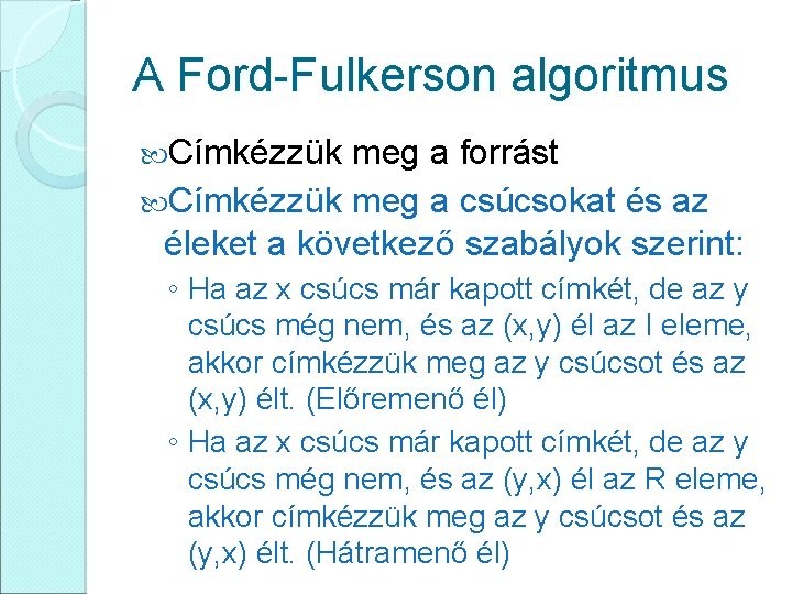 A Ford-Fulkerson algoritmus Címkézzük meg a forrást Címkézzük meg a csúcsokat és az éleket