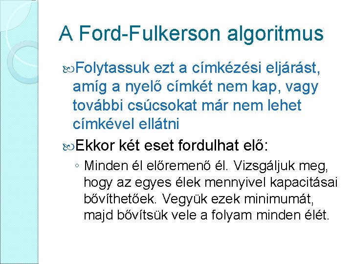 A Ford-Fulkerson algoritmus Folytassuk ezt a címkézési eljárást, amíg a nyelő címkét nem kap,