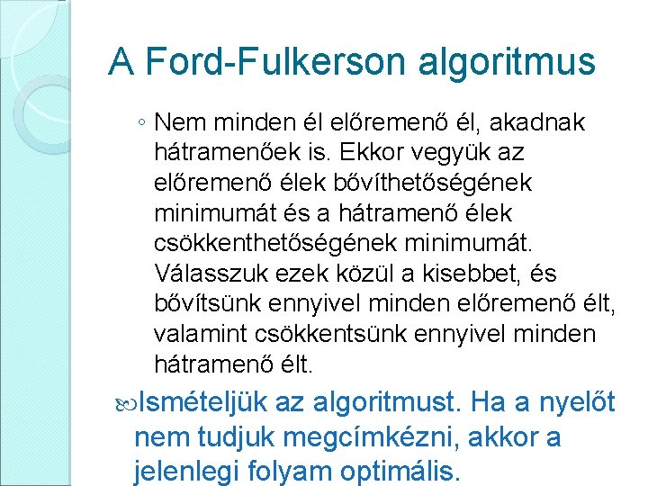 A Ford-Fulkerson algoritmus ◦ Nem minden él előremenő él, akadnak hátramenőek is. Ekkor vegyük