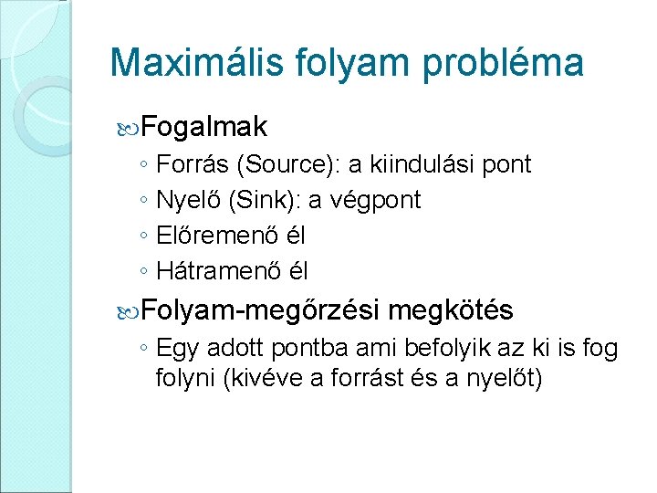 Maximális folyam probléma Fogalmak ◦ Forrás (Source): a kiindulási pont ◦ Nyelő (Sink): a