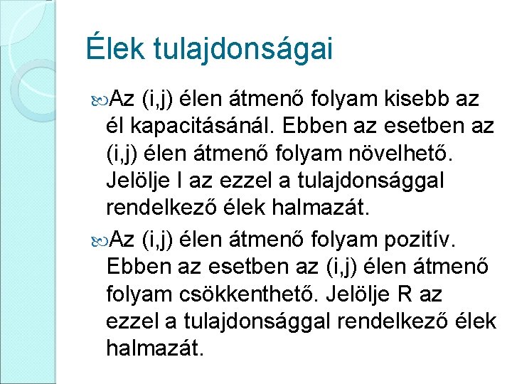 Élek tulajdonságai Az (i, j) élen átmenő folyam kisebb az él kapacitásánál. Ebben az