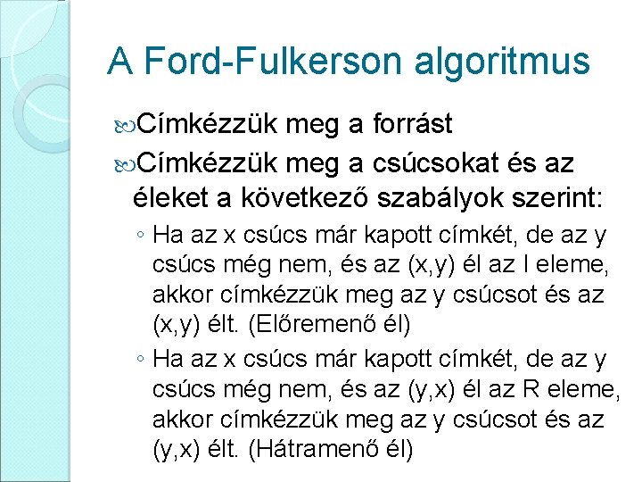 A Ford-Fulkerson algoritmus Címkézzük meg a forrást Címkézzük meg a csúcsokat és az éleket