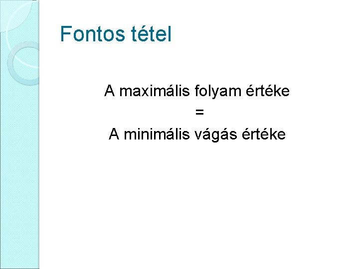 Fontos tétel A maximális folyam értéke = A minimális vágás értéke 