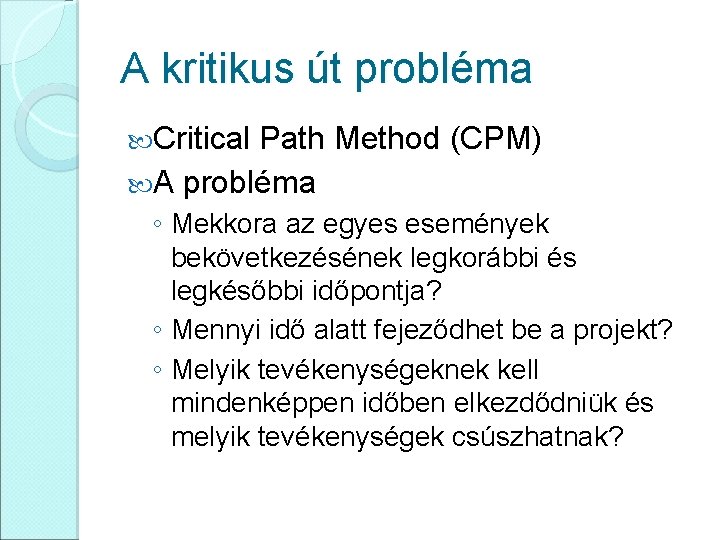 A kritikus út probléma Critical Path Method (CPM) A probléma ◦ Mekkora az egyes