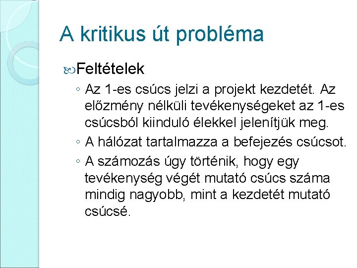 A kritikus út probléma Feltételek ◦ Az 1 -es csúcs jelzi a projekt kezdetét.