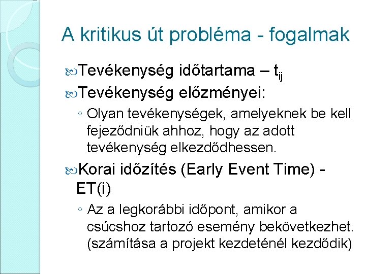 A kritikus út probléma - fogalmak Tevékenység időtartama – tij Tevékenység előzményei: ◦ Olyan