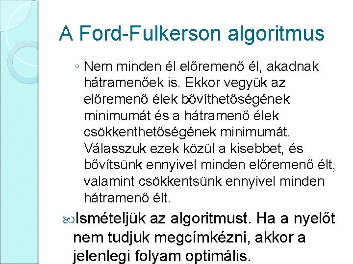 A Ford-Fulkerson algoritmus ◦ Nem minden él előremenő él, akadnak hátramenőek is. Ekkor vegyük