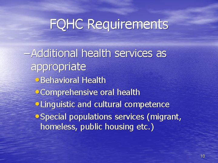 FQHC Requirements – Additional health services as appropriate • Behavioral Health • Comprehensive oral