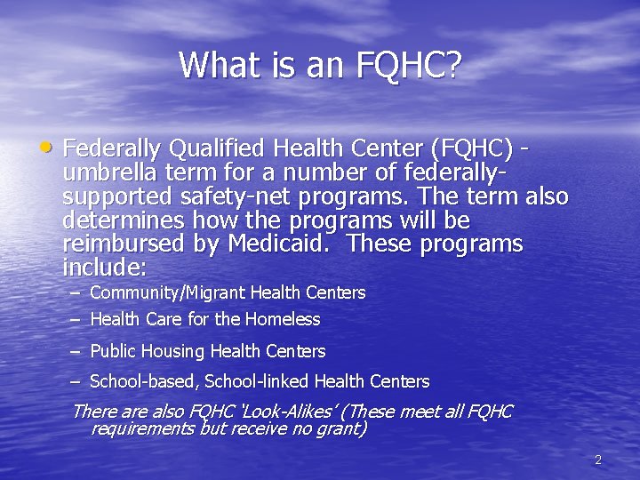 What is an FQHC? • Federally Qualified Health Center (FQHC) - umbrella term for