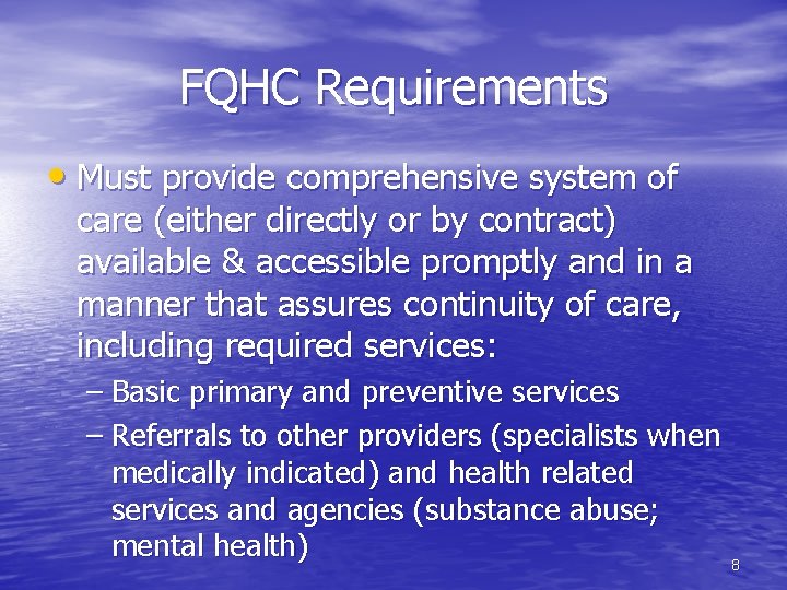 FQHC Requirements • Must provide comprehensive system of care (either directly or by contract)