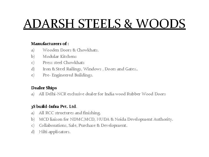 ADARSH STEELS & WOODS Manufacturers of : a) Wooden Doors & Chowkhats. b) Modular