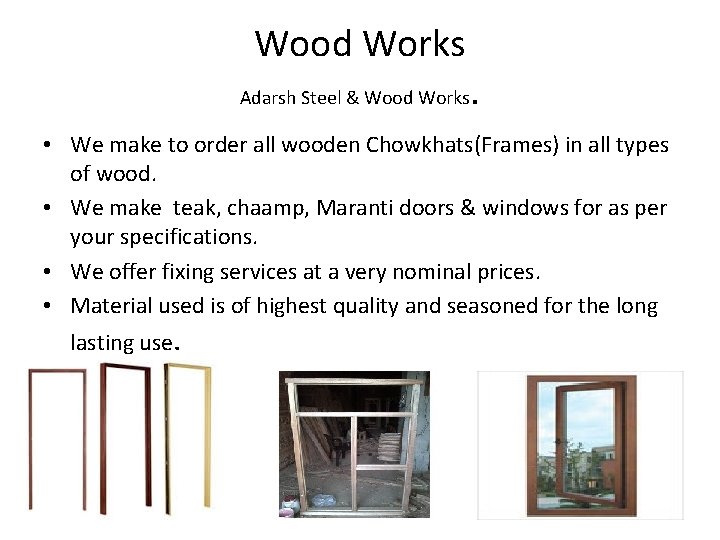 Wood Works Adarsh Steel & Wood Works . • We make to order all