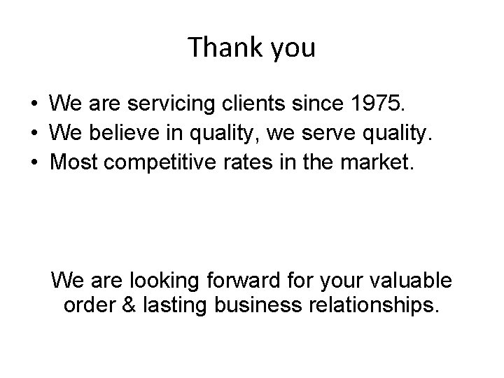 Thank you • We are servicing clients since 1975. • We believe in quality,