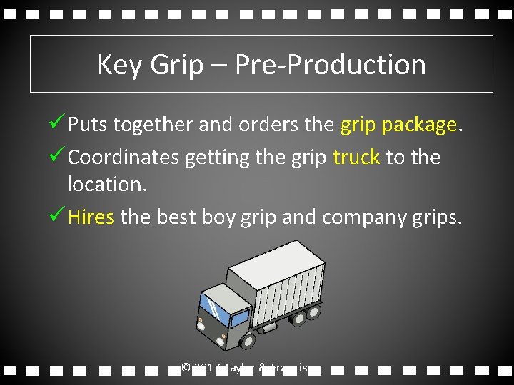 Key Grip – Pre-Production ü Puts together and orders the grip package. ü Coordinates Key Grip – Pre-Production ü Puts together and orders the grip package. ü Coordinates
