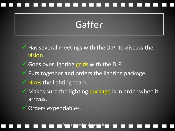 Gaffer ü Has several meetings with the D. P. to discuss the vision. ü Gaffer ü Has several meetings with the D. P. to discuss the vision. ü