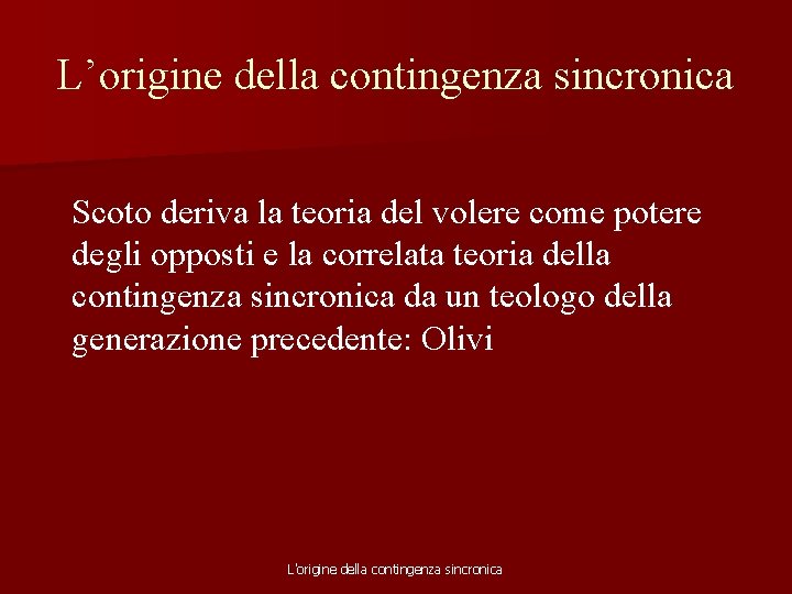 L’origine della contingenza sincronica Scoto deriva la teoria del volere come potere degli opposti