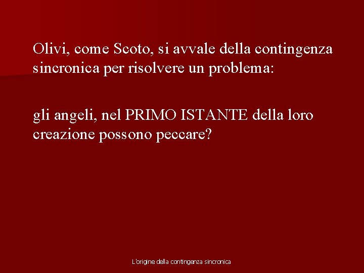 Olivi, come Scoto, si avvale della contingenza sincronica per risolvere un problema: gli angeli,