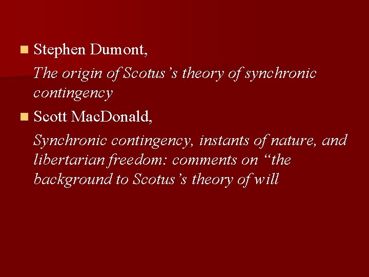 n Stephen Dumont, The origin of Scotus’s theory of synchronic contingency n Scott Mac.