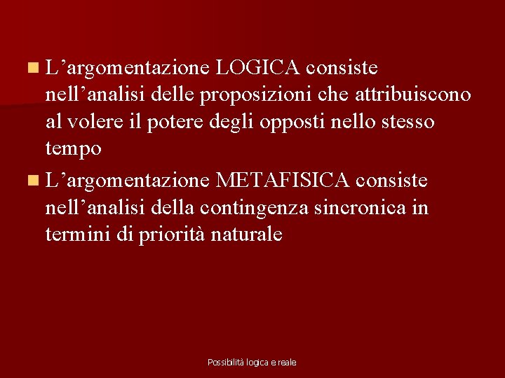 n L’argomentazione LOGICA consiste nell’analisi delle proposizioni che attribuiscono al volere il potere degli