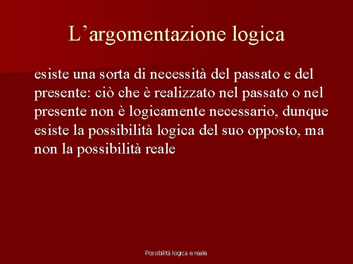 L’argomentazione logica esiste una sorta di necessità del passato e del presente: ciò che