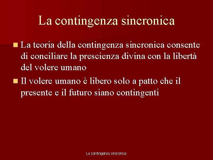 La contingenza sincronica n La teoria della contingenza sincronica consente di conciliare la prescienza