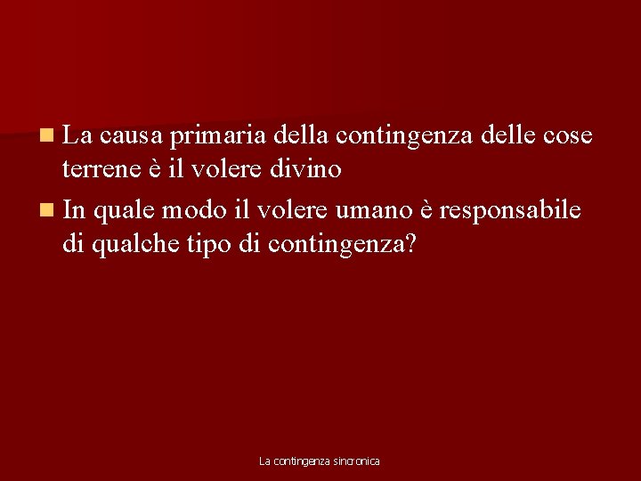 n La causa primaria della contingenza delle cose terrene è il volere divino n