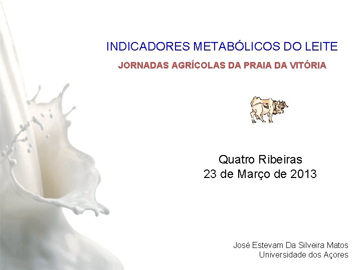 INDICADORES METABÓLICOS DO LEITE JORNADAS AGRÍCOLAS DA PRAIA DA VITÓRIA Quatro Ribeiras 23 de