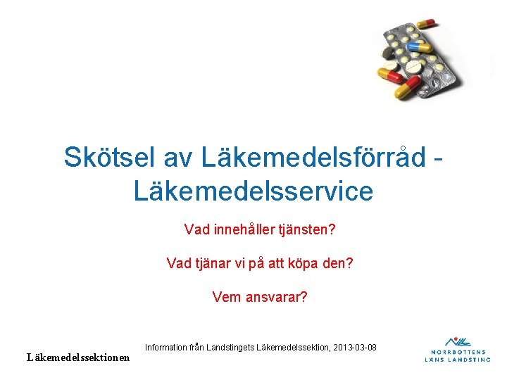 Skötsel av Läkemedelsförråd Läkemedelsservice Vad innehåller tjänsten? Vad tjänar vi på att köpa den?