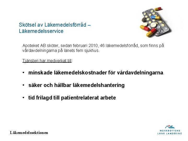 Skötsel av Läkemedelsförråd – Läkemedelsservice Apoteket AB sköter, sedan februari 2010, 46 läkemedelsförråd, som