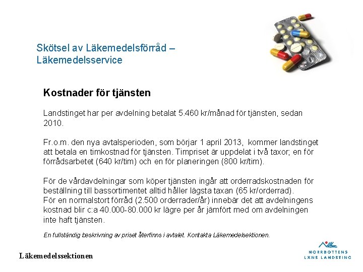 Skötsel av Läkemedelsförråd – Läkemedelsservice Kostnader för tjänsten Landstinget har per avdelning betalat 5.