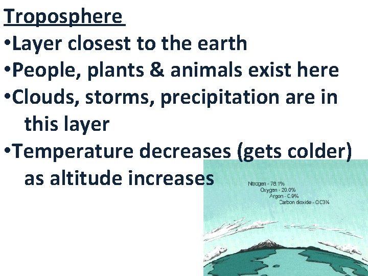 Troposphere • Layer closest to the earth • People, plants & animals exist here