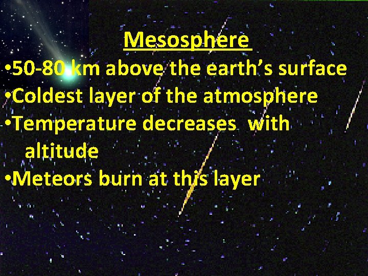 Mesosphere • 50 -80 km above the earth’s surface • Coldest layer of the