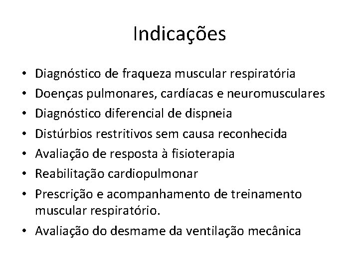 Indicações Diagnóstico de fraqueza muscular respiratória Doenças pulmonares, cardíacas e neuromusculares Diagnóstico diferencial de